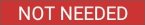 Not Needed button